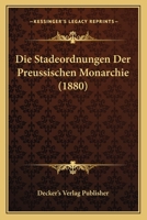 Die Stadeordnungen Der Preussischen Monarchie (1880) 1166750205 Book Cover