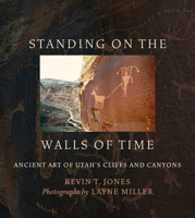 Standing on the Walls of Time: Ancient Art of Utah's Cliffs and Canyons 1607816741 Book Cover