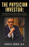 The Physician Investor: How Doctors Can Build Wealth, Power, and Freedom Through Smart Ownership B0F6HWRP3M Book Cover