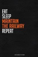 Eat Sleep Maintain The Railway Repeat: Funny Railway Worker 2020 Planner - Daily Planner And Weekly Planner With Yearly Calendar - For A More Organized Year 1677945001 Book Cover