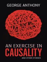 An Exercise in Causality: And Other Stories 1496980808 Book Cover