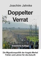 Doppelter Verrat: Die Migrationspolitik der Angela Merkel - Fehler und Lehren für die Zukunft 3744840727 Book Cover