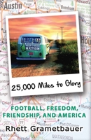 25,000 Miles to Glory: Football, Freedom, Friendship, And America 1483582140 Book Cover