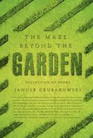 The Maze Beyond The Garden: Collection Of Poems 1462889077 Book Cover