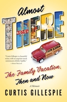 Almost There: The Family Vacation, Then and Now: A Memoir 0887629385 Book Cover