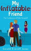My Inflatable Friend: The Confessions of Rollo Hemphill 0979486610 Book Cover