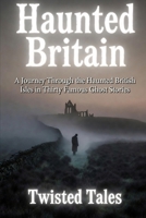Haunted Britain: A Journey Through the Haunted British Isles in Thirty Famous Ghost Stories B0H1H2CQLT Book Cover