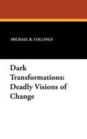 Dark Transformations: Deadly Visions of Change 155742196X Book Cover