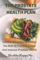 The prostate health plan: Natural remedies to reduce prostate cancer and improve prostate health B0BQ9C3N27 Book Cover
