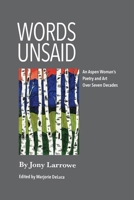 Words Unsaid: An Aspen Woman's Poetry and Art Over Seven Decades 0999121863 Book Cover