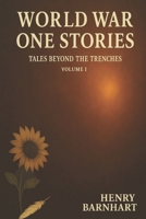 World War One Stories- Tales Beyond The Trenches: Volume 1 B0F9Y2GGWY Book Cover