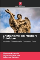 Cristianismo em Mushere Chiefdom: Introdução, Crises e Desafios, Progressos e Efeitos 6205874571 Book Cover