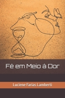 Fé em Meio à Dor (Portuguese Edition) 6501405629 Book Cover