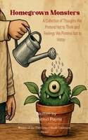 Homegrown Monsters A Collection of Thoughts We Pretend Not to Think and Feelings We Pretend Not to Water B0GG55917V Book Cover