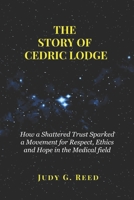 THE STORY OF CEDRIC LODGE: How a Shattered Trust Sparked a Movement for Respect, Ethics and Hope in the medical field B0FBKW6294 Book Cover