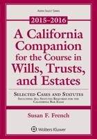 A California Companion for the Course in Wills, Trusts, and Estates: 2015-2016 Edition 1454870303 Book Cover