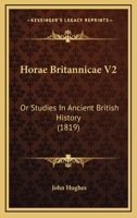 Horae Britannicae V2: Or Studies In Ancient British History 1120628873 Book Cover