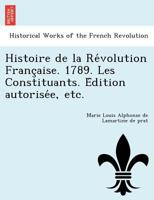 Histoire de la Révolution Française. 1789. Les Constituants. Édition autorisée, etc. 1241761787 Book Cover