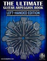The Ultimate Guitar Arpeggios Book (Left-Handed Edition): Essential For Every Guitar Player B09PHJV8H5 Book Cover