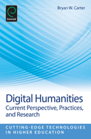 Digital Humanities: Current Perspective, Practices and Research (Cutting-Edge Technologies in Higher Education) 1781906882 Book Cover
