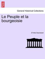 Le Peuple Et La Bourgeoisie (Classic Reprint) 1148523367 Book Cover