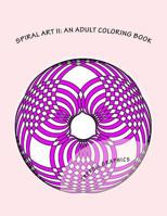 Spiral Art II: An Adult Coloring Book (Adult Coloring Books For Promoting Creativity and Relieving Stress) (Volume 3) 1976174198 Book Cover