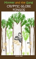 Monkey and the Gang Cryptic Globe Fungus B0GMYXQM5C Book Cover