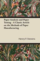 Paper Analysis and Paper Testing - A Classic Article on the Methods of Paper Manufacturing 1447430476 Book Cover