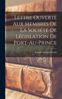 Lettre ouverte aux membres de la Soci�t� de L�gislation de Port-au-Prince 1015629393 Book Cover