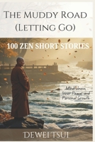 The Muddy Road (Letting Go): 100 Zen Short Stories for Mindfulness, Inner Peace, and Personal Growth B0DVYY4ZQC Book Cover