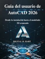 Guía del usuario de AutoCAD 2026: Desde la instalación hasta el modelado 3D avanzado B0G4JKB5YX Book Cover