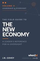 The Field Guide to the New Economy Vol. II: A Leader's Reference for AI Oversight B0H9PPWJHG Book Cover