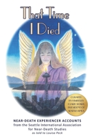 That Time I Died: Near-Death Experience Accounts from the Seattle IANDS Newsletter B0HDQTYRYV Book Cover