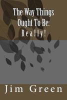 The Way Things Ought To Be: Really! 198437866X Book Cover