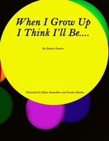 When I Grow Up I Think I'll Be..... B0B723YQRK Book Cover