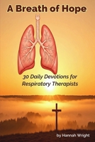 A Breath of Hope: 30 Daily Devotions for Respiratory Therapists B0DQP21X4Z Book Cover