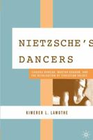 Nietzsche's Dancers: Isadora Duncan, Martha Graham, and the Revaluation of Christian Values 140396825X Book Cover