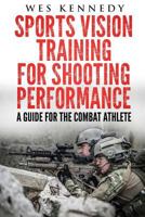 Sports Vision Training for Shooting Performance: A Guide For The Combat Athlete 153718881X Book Cover