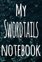My Swordtails Notebook: The perfect gift for the fish keeper in your life - 119 page lined journal! 1699097895 Book Cover