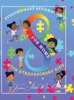 Xtraordinary Affirmations For Mom's With Xtraordinary Kids 1387549022 Book Cover