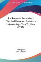 Jon Loptsons Encomiast, Eller En Ubenaevnt Forfatters Lykonsknings-Vers Til Ham (1787) 1104874423 Book Cover