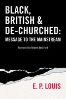 Black, British and De-Churched: A Message to the Mainstream 0334066948 Book Cover