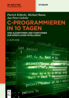 C-Programmieren in 10 Tagen: Von Algorithmen Und Funktionen Zur Künstlichen Intelligenz (de Gruyter Studium) (German Edition) 3111660885 Book Cover