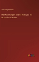 The Motor Rangers on Blue Water; or, The Secret of the Derelict 9357950028 Book Cover