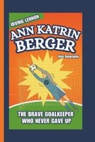 ANN KATRIN BERGER: The Brave Goalkeeper Who Never Gave Up (Kids Biography) B0DS8WKS75 Book Cover