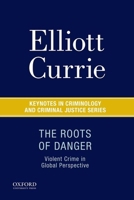 The Roots of Danger: Violent Crime in Global Perspective (Prentice Hall Masters Series in Criminology) 0190215232 Book Cover