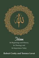Islam: Its Beginnings and History, Its Theology and Its Importance Today 1925486095 Book Cover