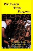We Catch Them Falling 1475257996 Book Cover