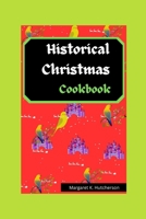 HISTORICAL CHRISTMAS COOKBOOK: A Gastronomic Adventure Through Classic Festive celebrations. (Recipe Book) B0CNRPRQ5L Book Cover