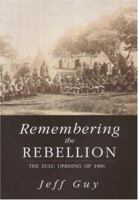 Remembering the Rebellion: The Zulu Uprising of 1906 1869141172 Book Cover